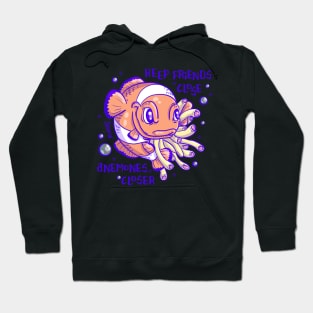 Clownfish pun keep friend close, anemones closer Hoodie